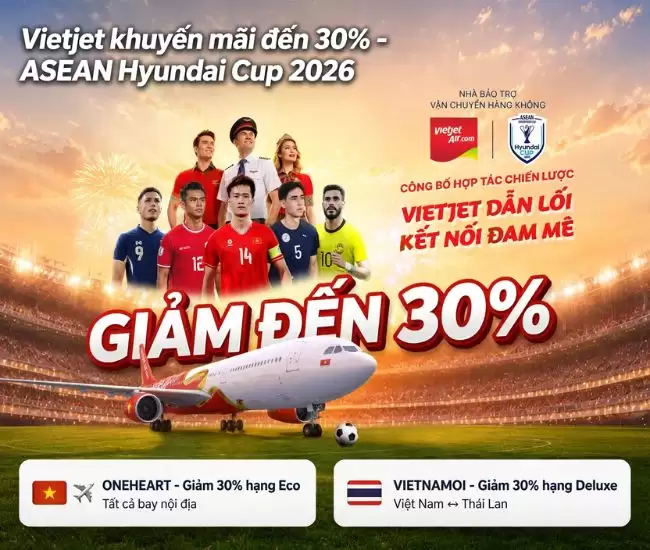 Vietjet Giảm Đến 30% Vé Máy Bay Nhân ASEAN Hyundai Cup 2026 1 Vietjet Giảm Đến 30% Vé Máy Bay Nhân ASEAN Hyundai Cup 2026